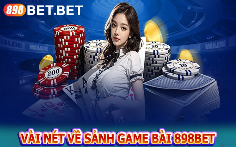 Vài nét về sảnh game bài 898bet