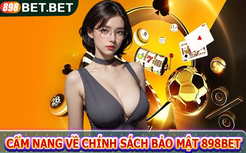 Cẩm nang về chính sách bảo mật 898bet