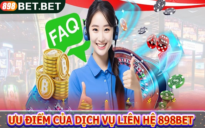 Ưu điểm của dịch vụ liên hệ 898bet