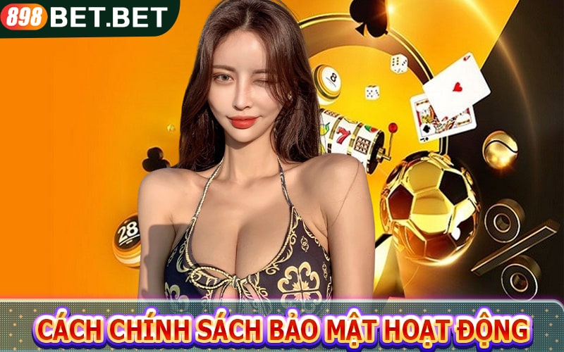 Cách thức hoạt động của chính sách bảo mật 898bet