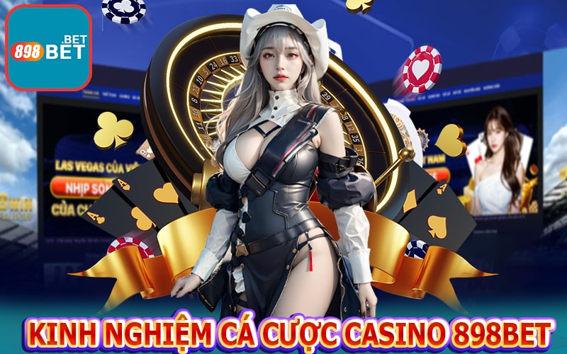 Kinh nghiệm cá cược casino 898bet