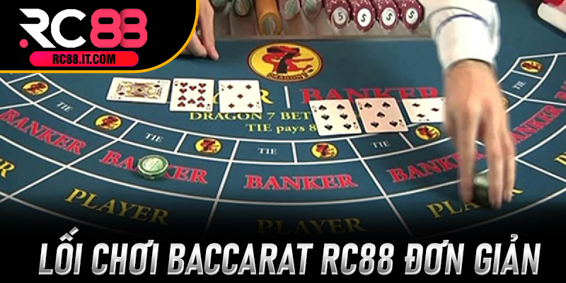 Lối Chơi Baccarat RC88 Đơn Giản Nhưng Hấp Dẫn