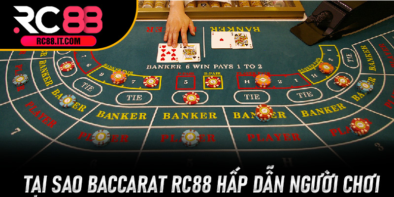 Tại Sao Baccarat RC88 Hấp Dẫn Người Chơi